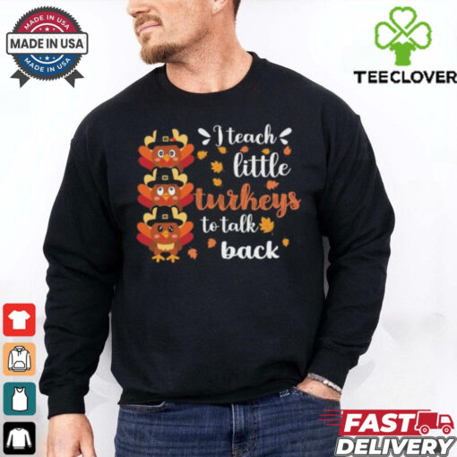 Official I teach little Turkey to talk back sped teacher thanksgiving T shirt