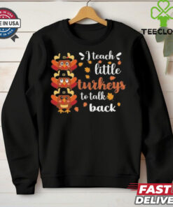 Official I teach little Turkey to talk back sped teacher thanksgiving T shirt