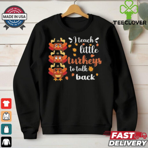 Official I teach little Turkey to talk back sped teacher thanksgiving T shirt