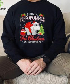 Official I want a Hippopotamus for Christmas #Teacher Crew hoodie, sweater, longsleeve, shirt v-neck, t-shirt