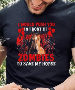 Official I would push You in front of Zombies to save my Horse Halloween shirt