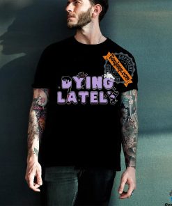 Official Iamjakehill Dying Lately Ghost t hoodie, sweater, longsleeve, shirt v-neck, t-shirt