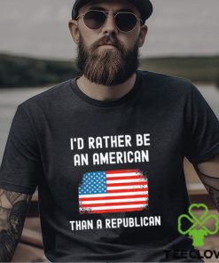 Official I’d Rather Be An American Than A Republican shirt