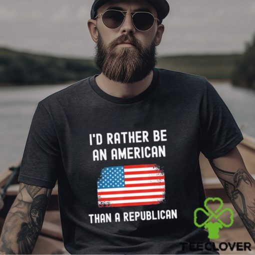 Official I’d Rather Be An American Than A Republican shirt