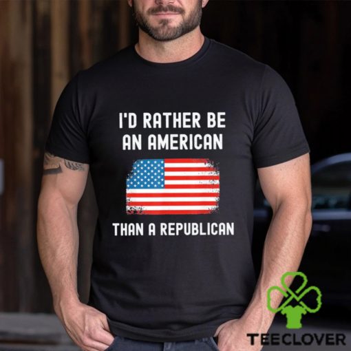 Official I’d Rather Be An American Than A Republican shirt