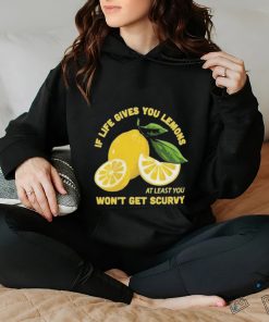 Official If Life Gives You Lemons At Least You Won’t Get Scurvy T shirt