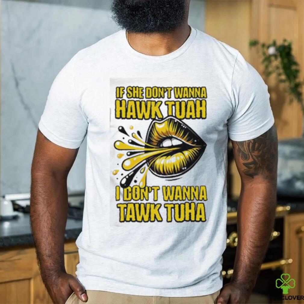 Official If She Doesn’t Wanna Hawk Tuah Shirt Official If She Doesn’t Wanna Hawk Tuah Shirt