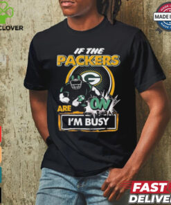 Official If The Green Bay Packers Are On – I’m Busy shirt