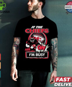 Official If The Kansas City Chiefs Are On – I’m Busy shirt
