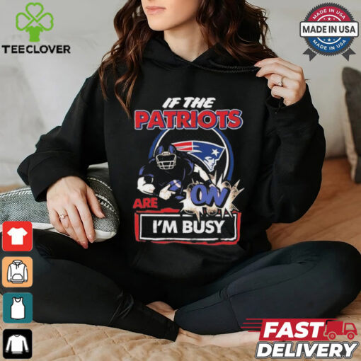 Official If The New England Patriots Are On – I’m Busy shirt
