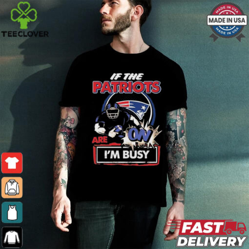 Official If The New England Patriots Are On – I’m Busy shirt