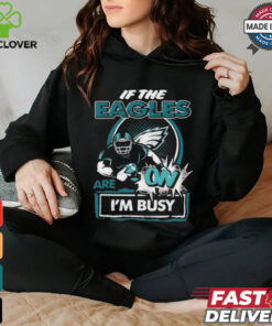 Official If The Philadelphia Eagles Are On – I’m Busy shirt