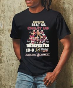 Official If You Can’t Beat Us, Cheat Us Undefeated 13 0 Go Noles Florida State Seminoles Shirt