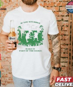 Official If You Stumble Make It Part Of The Dance Frog Shirt