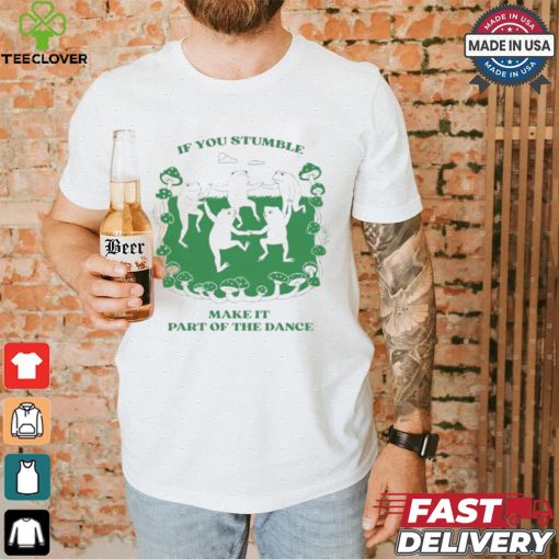 Official If You Stumble Make It Part Of The Dance Frog Shirt