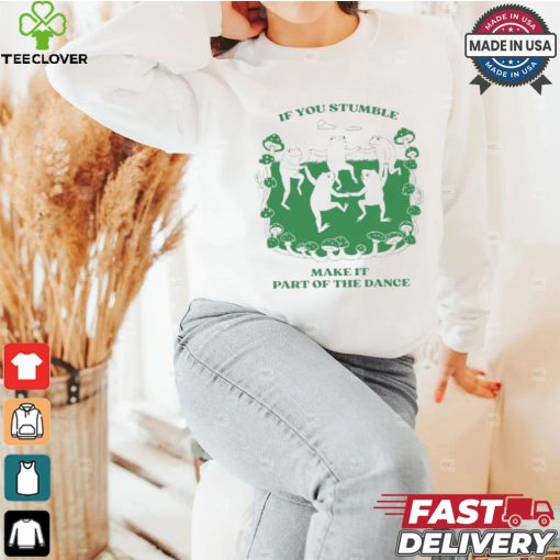 Official If You Stumble Make It Part Of The Dance Frog Shirt