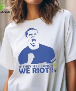 Official If they sell conor we riot Shirt