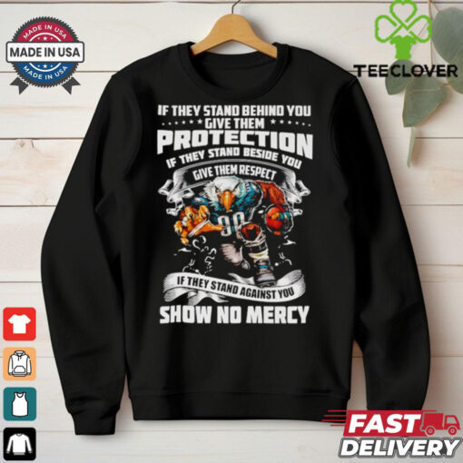 Official If they stand behind you give them protection if they stand beside you give them respect Philadelphia Eagles mascot shirt