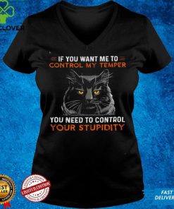 Official If you want me to control my temper you need to control your stupidity hoodie, sweater, longsleeve, shirt v-neck, t-shirt