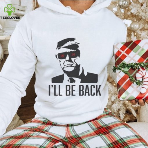 Official I’ll be back Trump terpinator 2024 hoodie, sweater, longsleeve, shirt v-neck, t-shirt