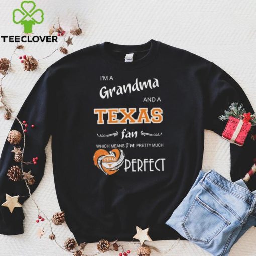 Official I’m A Grandma And A Texas Longhorns Basketball Fan Which Means I’m Pretty Much Perfect Shirt