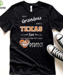 Official I’m A Grandma And A Texas Longhorns Basketball Fan Which Means I’m Pretty Much Perfect Shirt