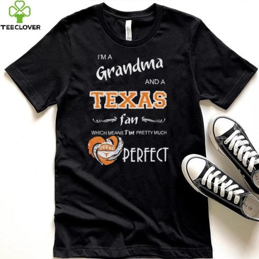 Official I’m A Grandma And A Texas Longhorns Basketball Fan Which Means I’m Pretty Much Perfect Shirt