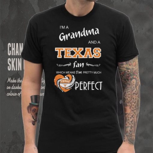 Official I’m A Grandma And A Texas Longhorns Basketball Fan Which Means I’m Pretty Much Perfect Shirt