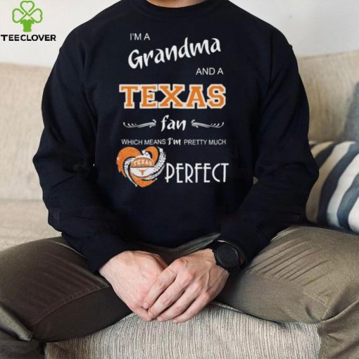 Official I’m A Grandma And A Texas Longhorns Basketball Fan Which Means I’m Pretty Much Perfect Shirt