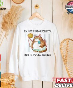 Official I’m Not Asking For Pity But It Would Be Nice t shirt 2 Official I’m Not Asking For Pity But It Would Be Nice t shirt