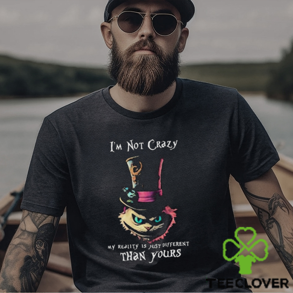 Official I’m Not Crazy My Reality Is Just Different Than Yours T shirt Official I’m Not Crazy My Reality Is Just Different Than Yours T shirt