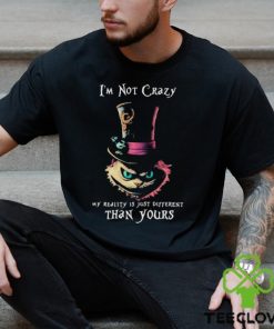 Official I’m Not Crazy My Reality Is Just Different Than Yours T shirt