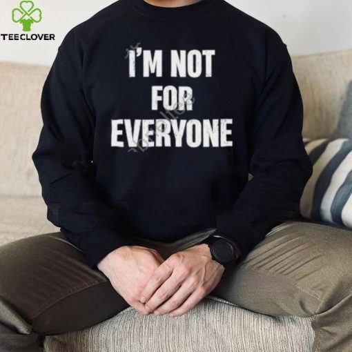 Official I’m Not For Everyone Shirt