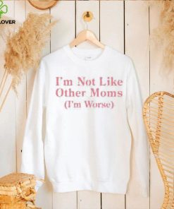 Official I’m Not Like Other Moms (I’m Worse) Long Sleeve T Shirt Shithead Steve shirt