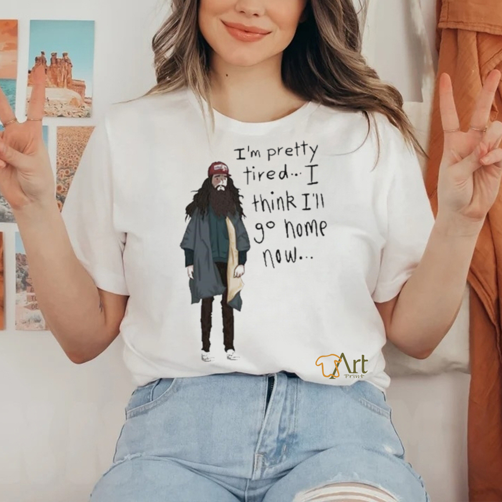 Official I’m Pretty Tired I Think I’ll Go Home Now Shirt Official I’m Pretty Tired I Think I’ll Go Home Now Shirt