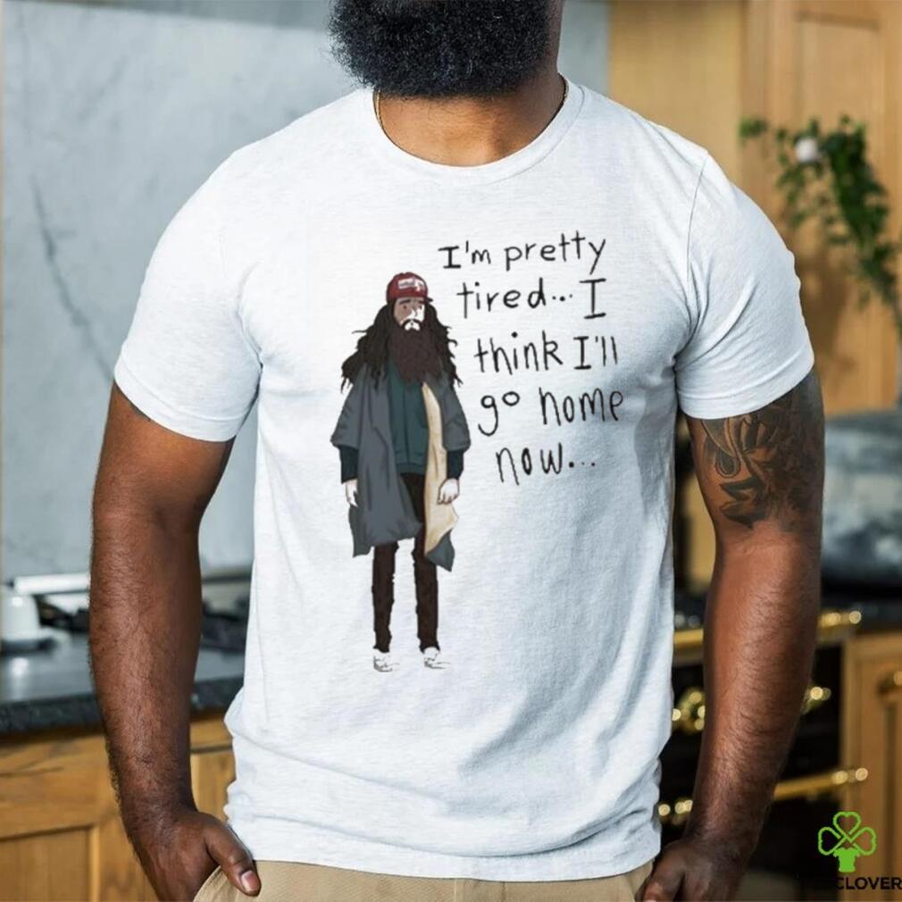 Official I’m Pretty Tired I Think I’ll Go Home Now Shirt Official I’m Pretty Tired I Think I’ll Go Home Now Shirt