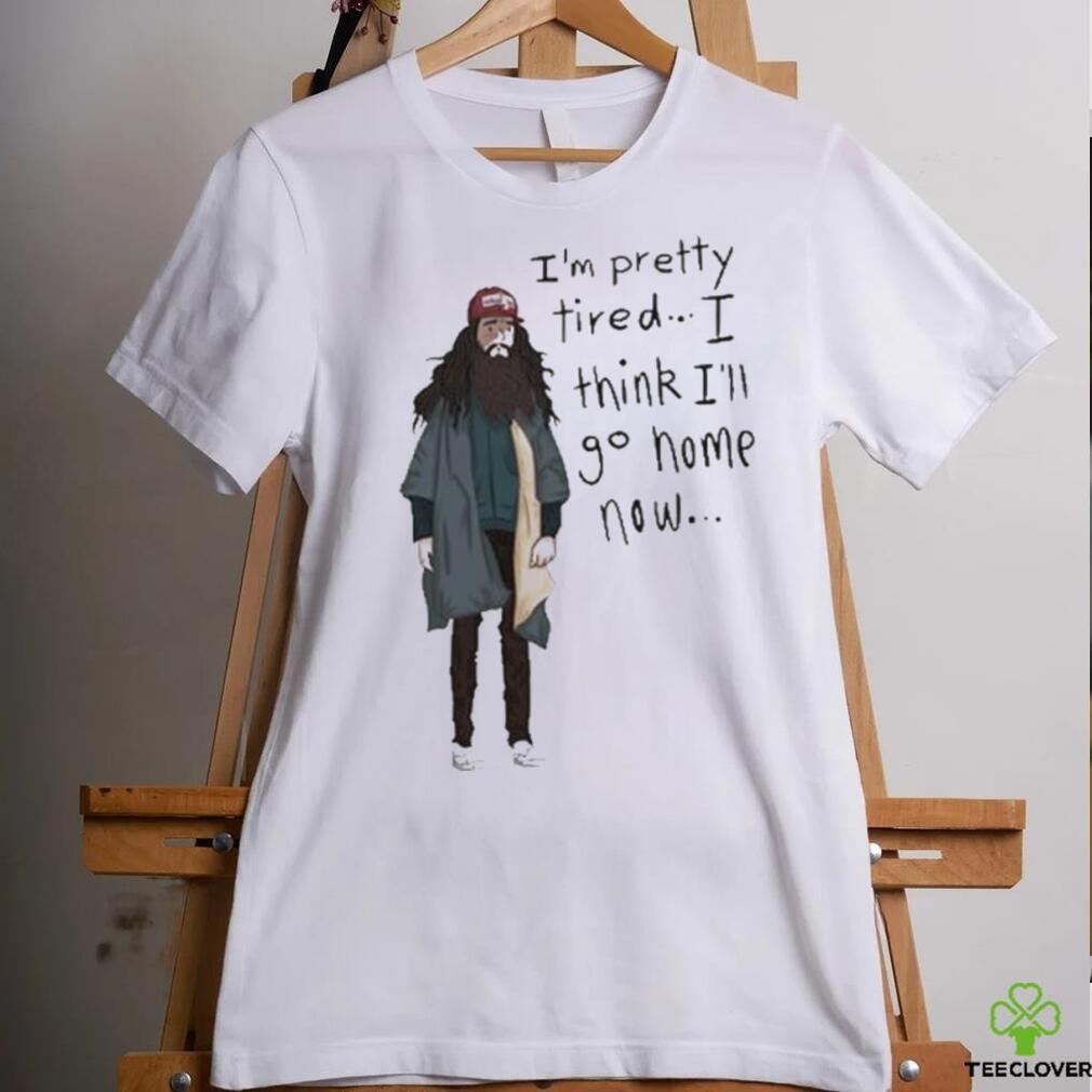 Official I’m Pretty Tired I Think I’ll Go Home Now Shirt Official I’m Pretty Tired I Think I’ll Go Home Now Shirt