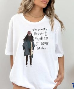 Official I’m Pretty Tired I Think I’ll Go Home Now Shirt 3 Official I’m Pretty Tired I Think I’ll Go Home Now Shirt