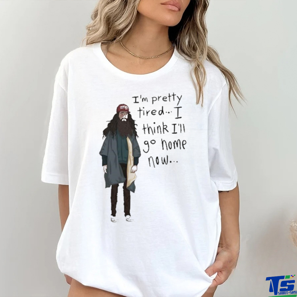 Official I’m Pretty Tired I Think I’ll Go Home Now Shirt Official I’m Pretty Tired I Think I’ll Go Home Now Shirt
