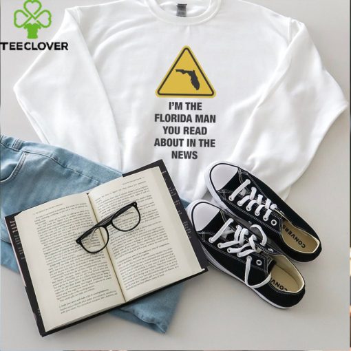 Official I’m The Florida Man You Read About In The News Shirt