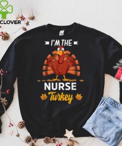 Official I'm The Nurse Turkey Happy thanksgiving Thankful T Shirt