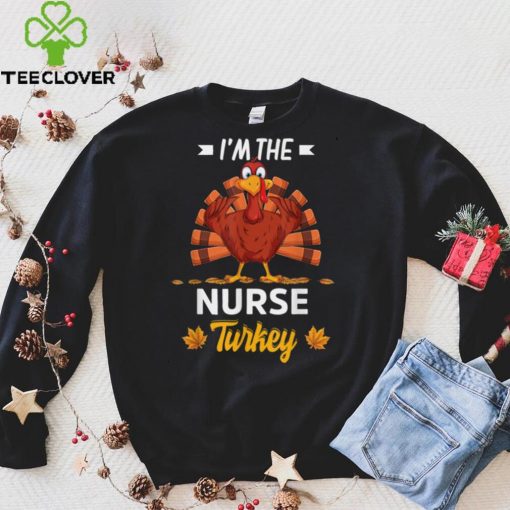 Official I'm The Nurse Turkey Happy thanksgiving Thankful T Shirt