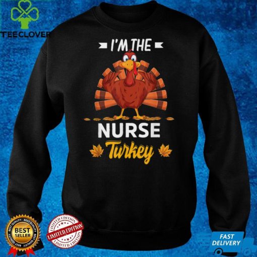 Official I'm The Nurse Turkey Happy thanksgiving Thankful T Shirt