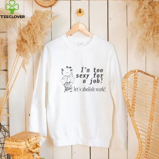 Official I’m Too Sexy For A Job Let’s Abolish Work New t shirt