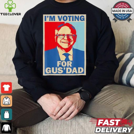 Official I’m Voting For Gus Dad Vote Tim Walz Vice President 2024 T hoodie, sweater, longsleeve, shirt v-neck, t-shirt