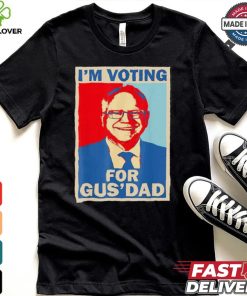 Official I’m Voting For Gus Dad Vote Tim Walz Vice President 2024 T hoodie, sweater, longsleeve, shirt v-neck, t-shirt