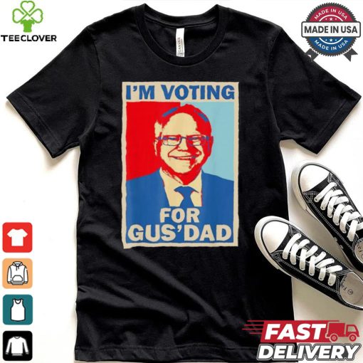 Official I’m Voting For Gus Dad Vote Tim Walz Vice President 2024 T hoodie, sweater, longsleeve, shirt v-neck, t-shirt