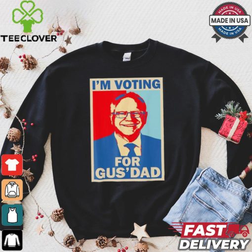 Official I’m Voting For Gus Dad Vote Tim Walz Vice President 2024 T hoodie, sweater, longsleeve, shirt v-neck, t-shirt