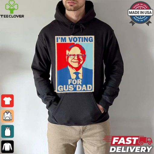 Official I’m Voting For Gus Dad Vote Tim Walz Vice President 2024 T hoodie, sweater, longsleeve, shirt v-neck, t-shirt