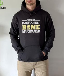 Official I’m Your Professional Home Matchmaker Tee Shirt